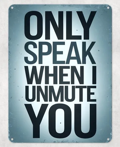 Only Speak When Unmute You Metal Poster Wall Tin Sign Man Cave Shed Home Plaque --Tin Sign