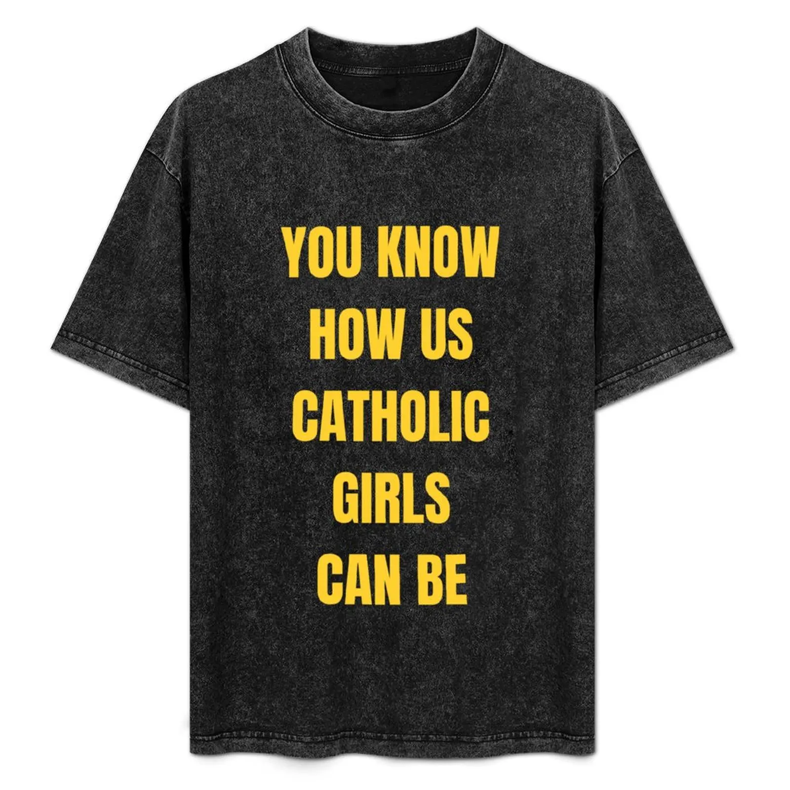 Funny T-Shirts: You Know How Us Catholic Girls Can Be T-Shirt oversized cheap stuff summer top oversized t shirt men