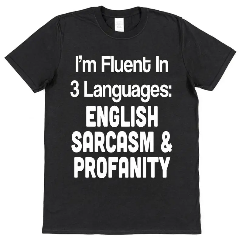 

Fluent In 3 Languages Sarcasm Profanity Funny Slogan T Shirt Adult Cotton
