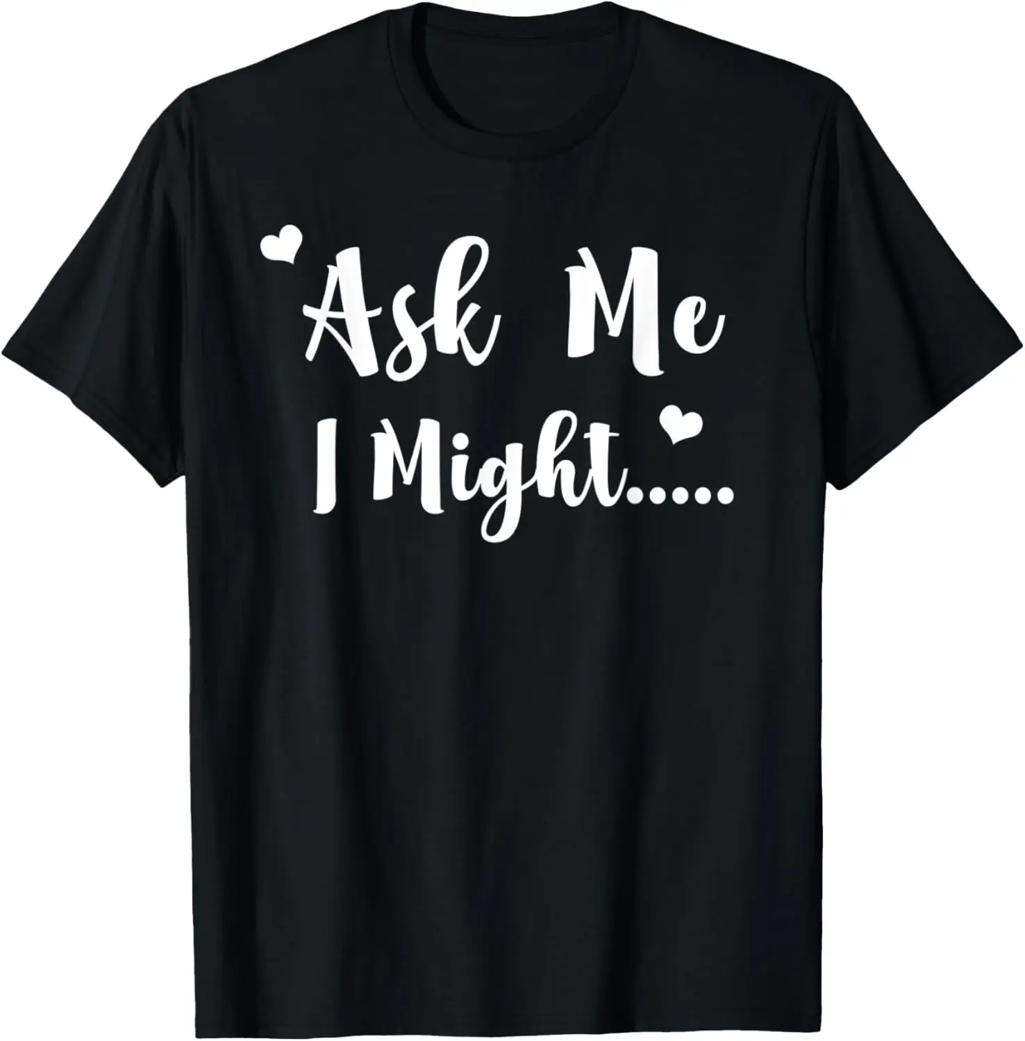 Ask Me I Might Flirty Polyamory Wife Girlfriend Swinger T-Shirt