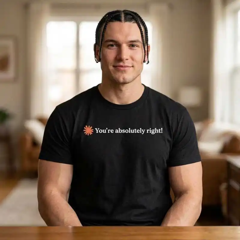 You're Absolutely Right Claude Artificial Intelligence T-Shirt; Funny AI Chatbot Humor Graphic Tee; Sarcastic Tech Gift Top