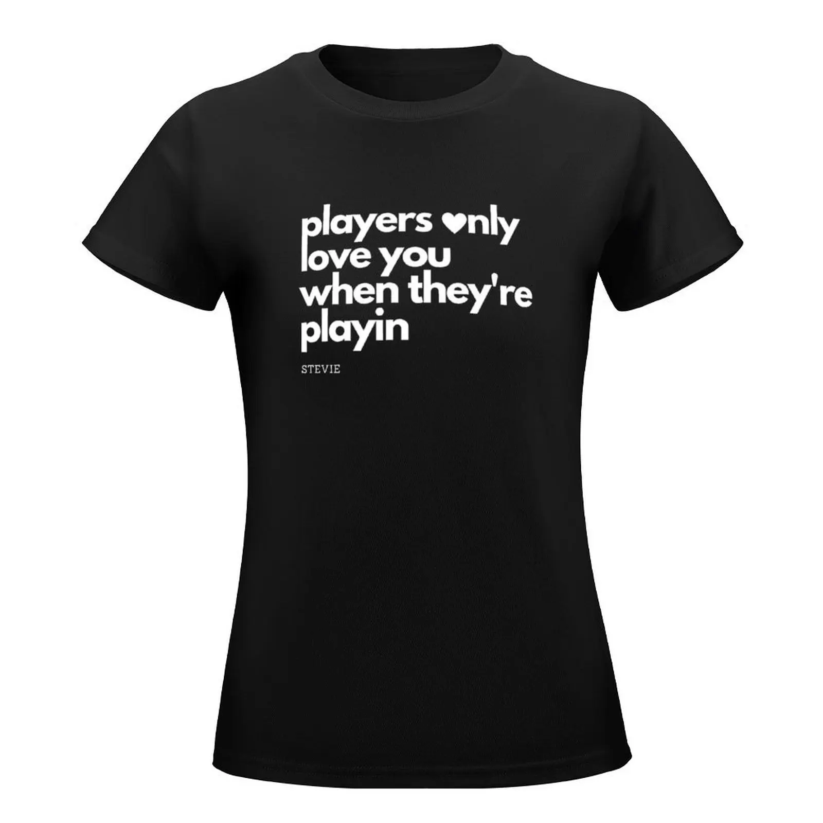 Players only love you when they're playing T-Shirt plus size tops kawaii clothes lady clothes white t-shirts for Women