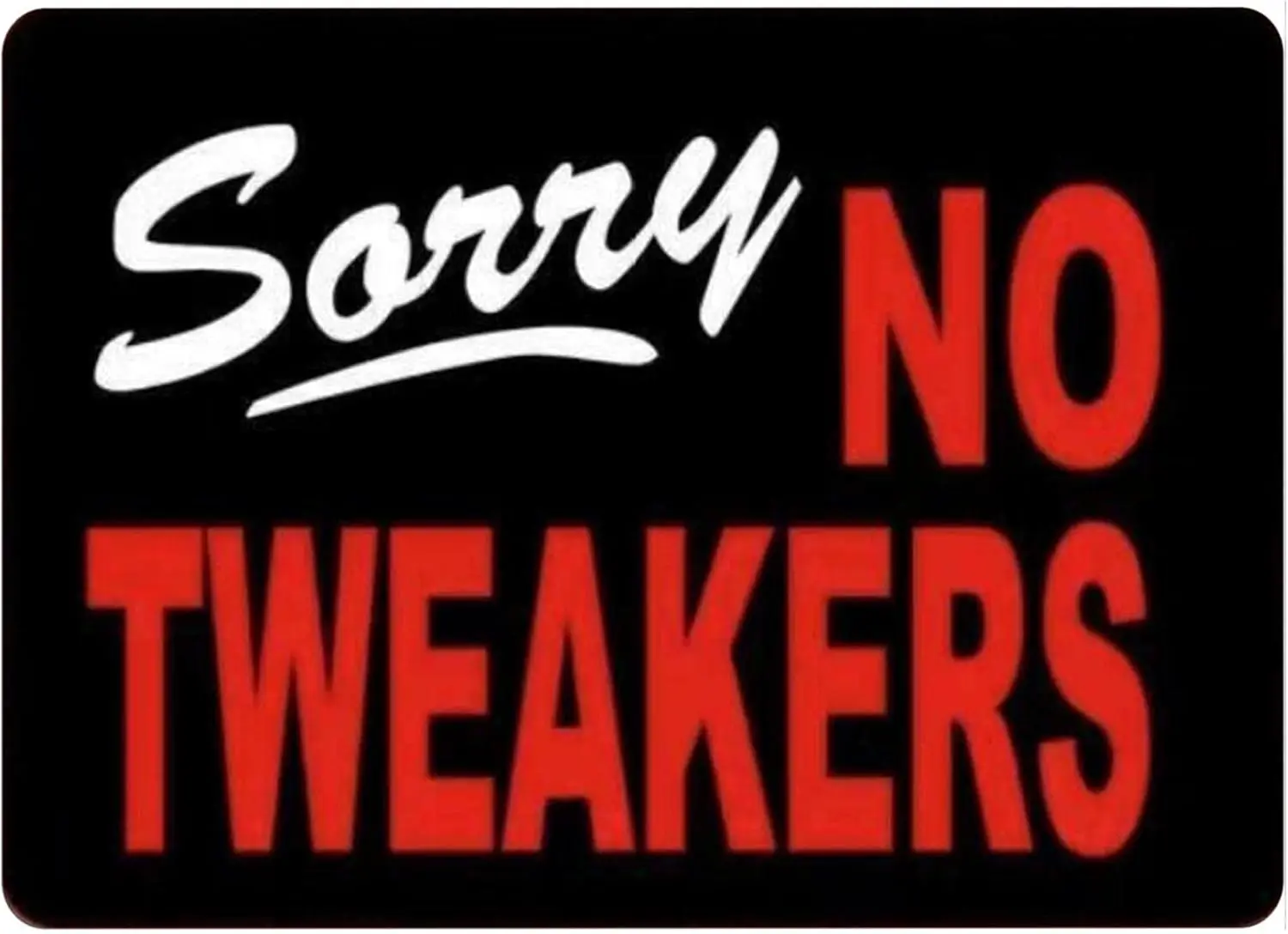 Sorry No Tweakers Metal Tin Sign Retro Vintage Aluminum Metal Sign For Home Bathroom Restaurants Kitchen Garden Cave Garage Offi