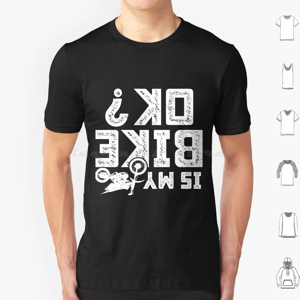 Is My Bike Ok Funny Motorcycle Dirt Bike Biker T Shirt 6xl Cotton Cool Tee Accidents Happen Damaged Perfect Track Bike Great