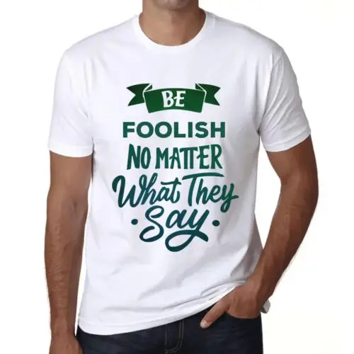 Men's Graphic T-Shirt Be Foolish No Matter What They Say Eco-Friendly Limited