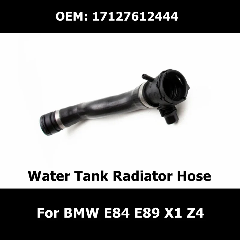 

17127612444 1Pcs Car Accessories Radiator Coolant Upper Water Pipe For BMW E84 E89 X1 Z4 Water Tank Radiator Hose