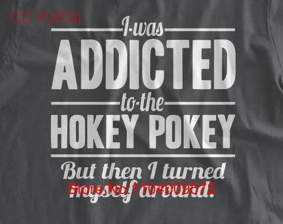 

Hokey Pokey T shirt I Was Addicted To The But Turned Myself Around Funny Pun Family Mens Ladies Kids