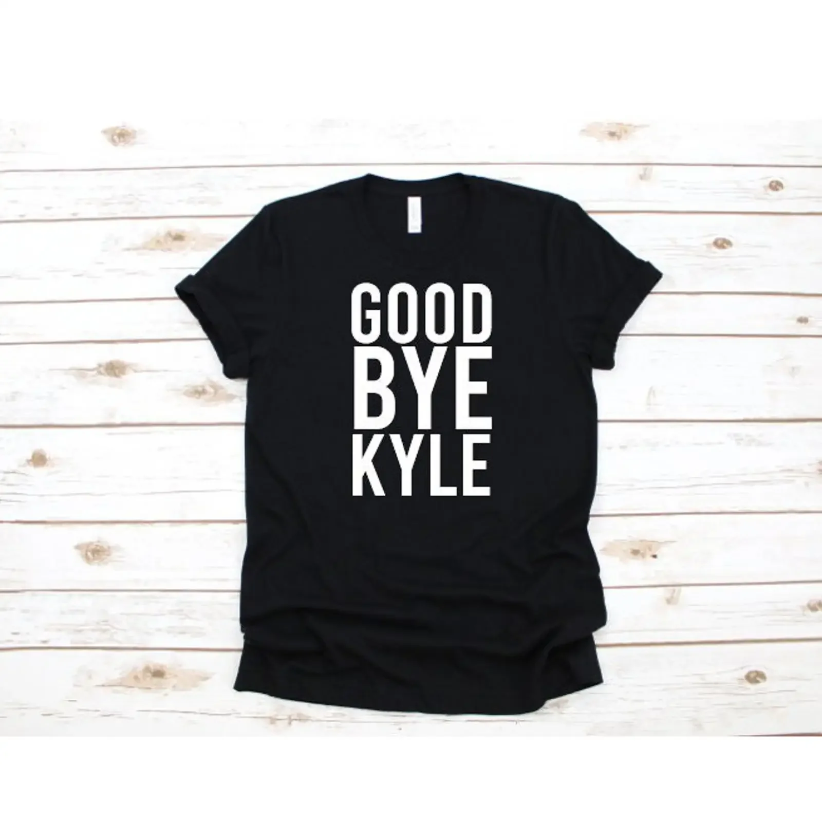 Goodbye Kyle RHOBH Quote T Shirt Real Housewives of Beverly Hills  Multiple Colors vintage Washed streetwear homme Unisex