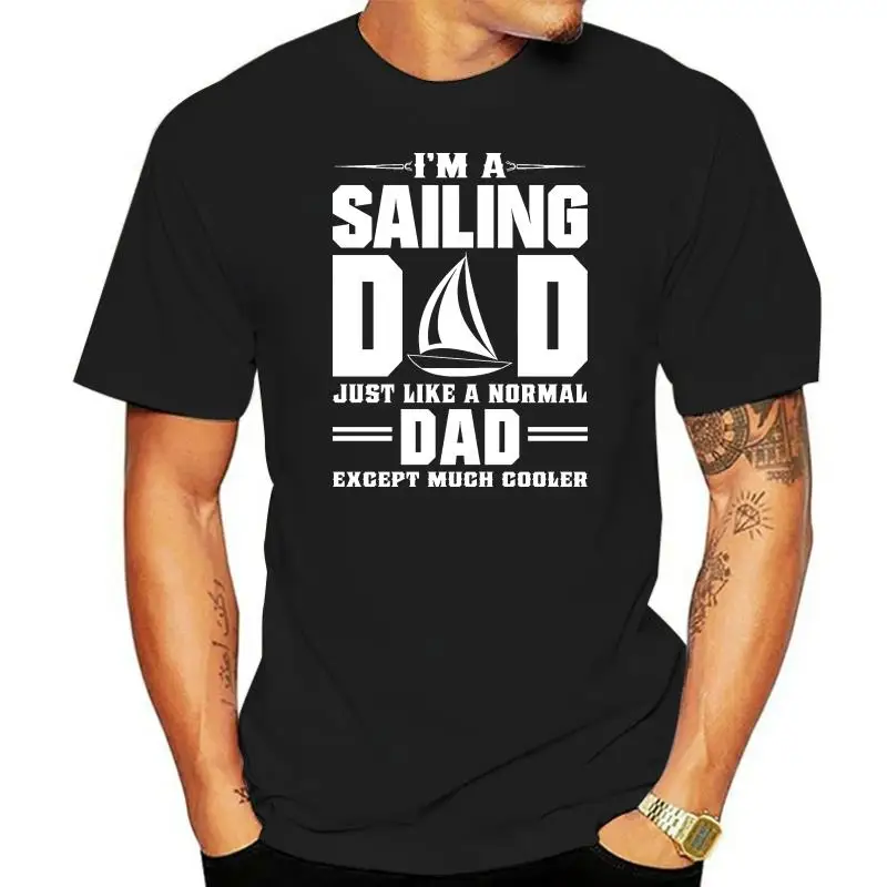 Mens I'M A Sailings Dad Like Normal Dad Only Cooler T Shirt Shirt Casual Men Clothing Sleeves Cotton T Shirt Fashion 018236