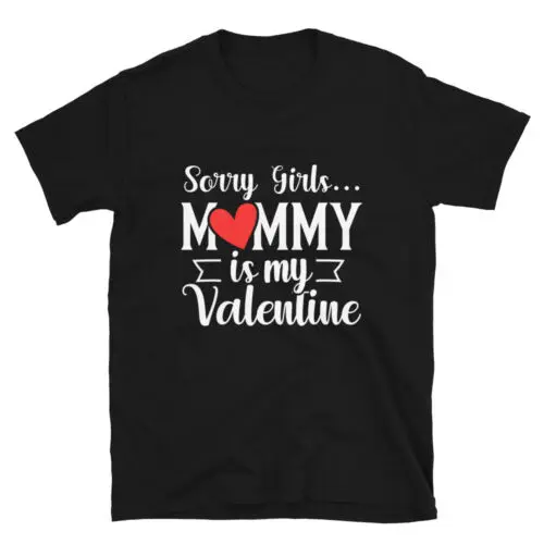 Cute Valentine's Day Sorry Girls Mommy Unisex T-Shirt