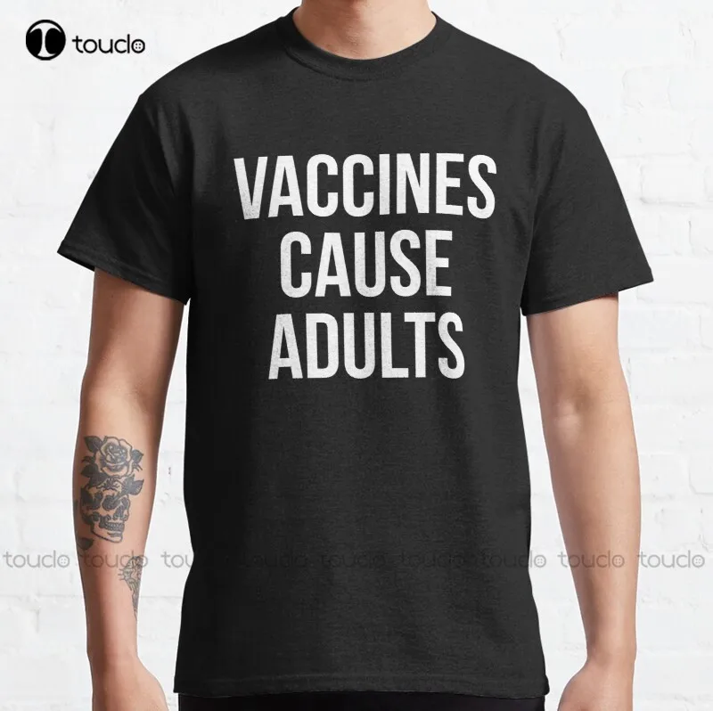 New Vaccines Cause Adults Classic T-Shirt Cotton Tee Shirt S-3Xl Hawaiin Shirt Custom Aldult Teen Unisex Fashion Funny New