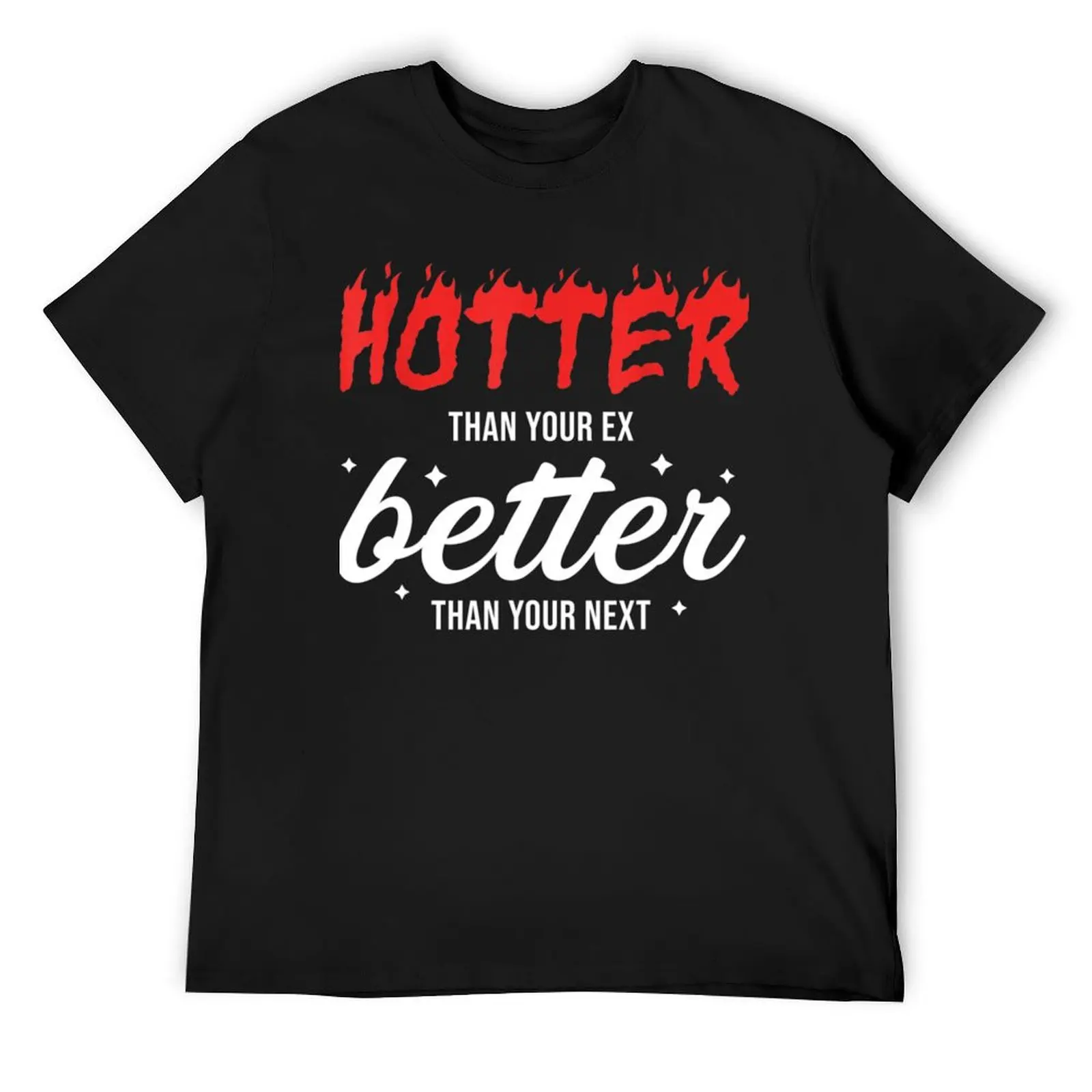 

Hotter Than Your Ex Better Than Your Next T-Shirt sports fans custom t shirt vintage clothes men t shirt