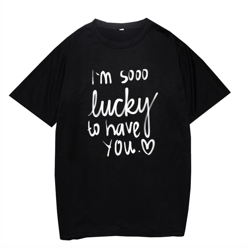 

I'm so Lucky to Have You Women T-Shirt Aesthetic Fashion T-Shirt Y2k Graphic Casual Tops Unisex T Shirt Streetwear Black Men Tee