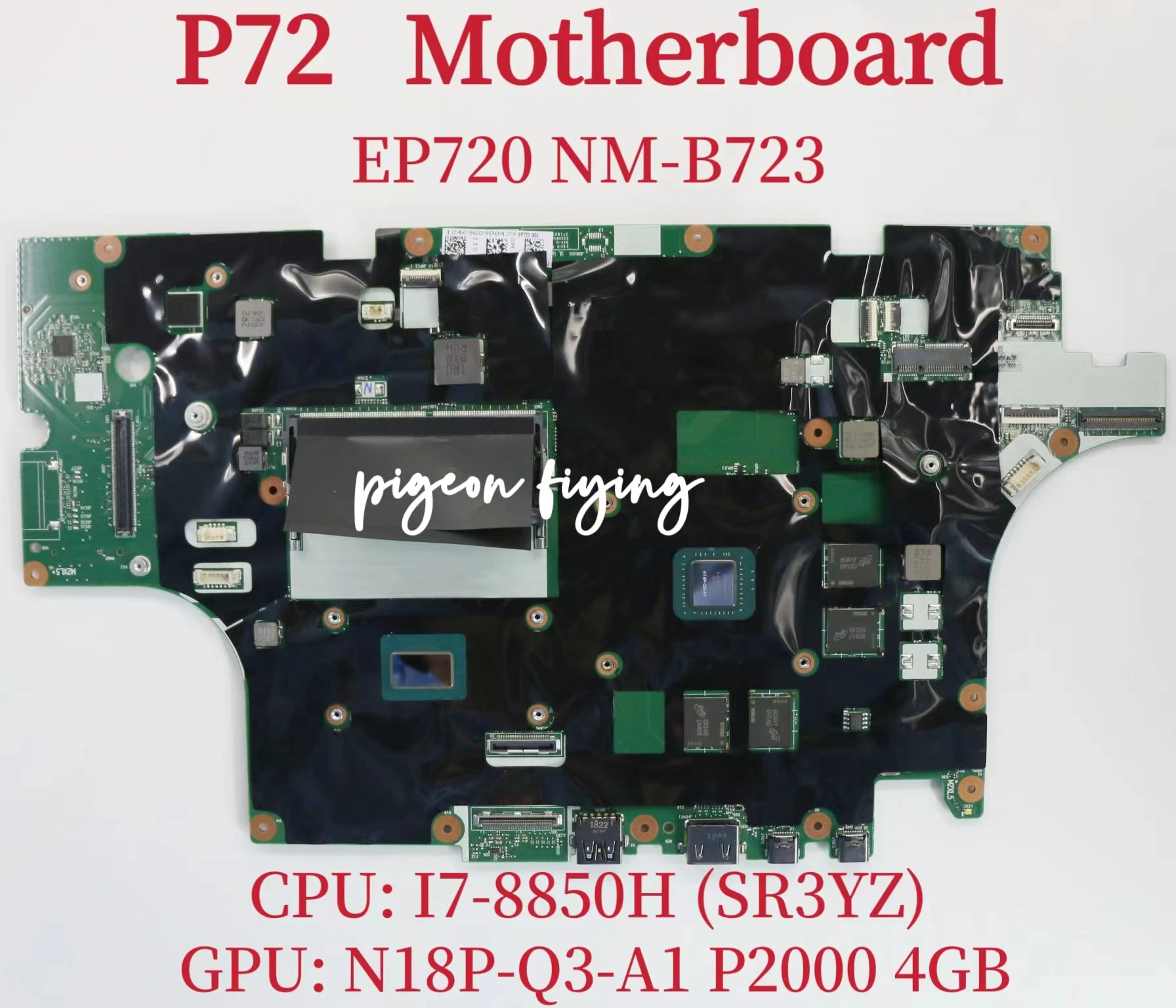 

EP720 NM-B723 Mainboard For Lenovo ThinkPad P72 Laptop Motherboard CPU: I7-8850H SR3YZ GPU: N18P-Q3-A1 P2000 4GB 100% Test OK