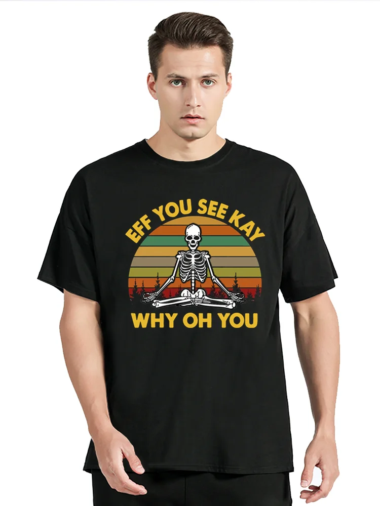 Eff You See Kay Why Oh You Funny Skeleton Yoga Vintage Retro T Shirt Tee for Men Women Unisex T-Shirt Clothing Oversized Tshirt