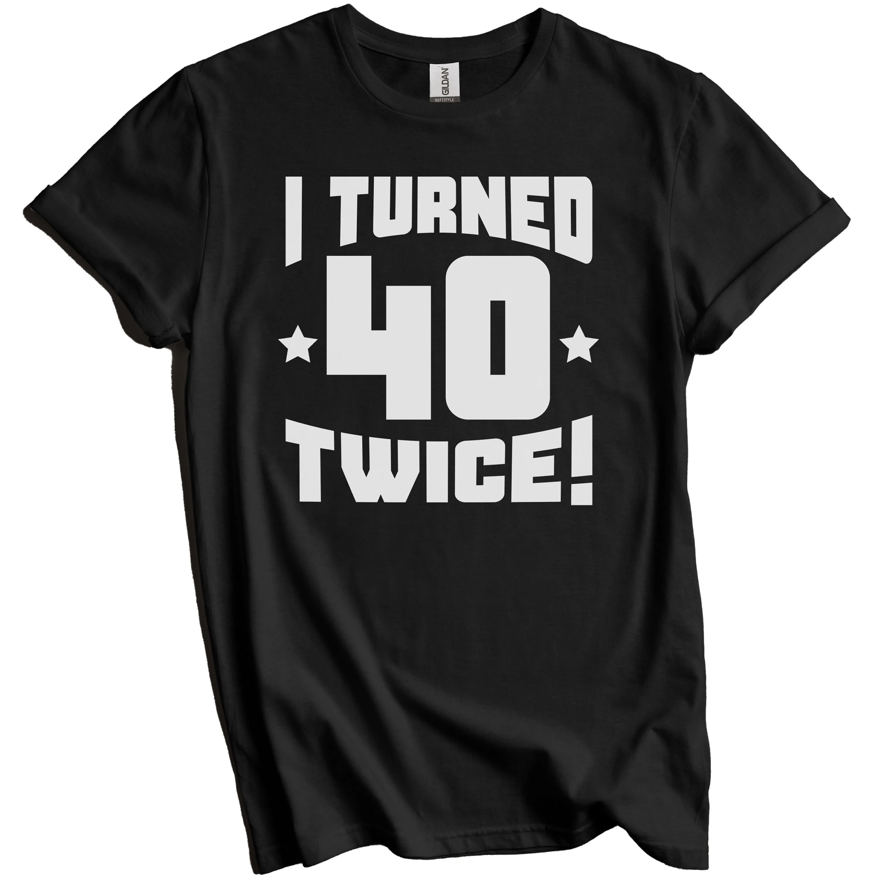 Funny 80Th Birthday T Shirt Idea I Turned 40 Twice For 80 Year Old