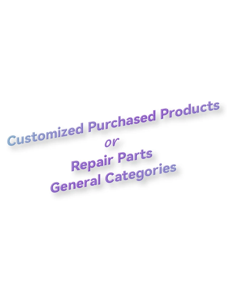 

Customized Purchased Products or Repair Parts General Categories