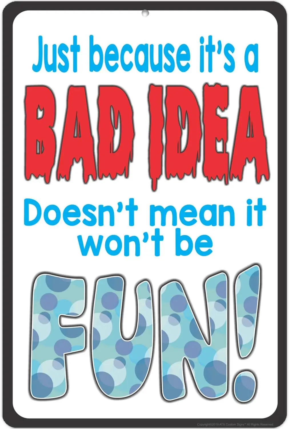 ATX CUSTOM SIGNS - Funny Metal Sign Just Because It's a Bad IDEA Doesn't Mean it Won't be Fun Sign