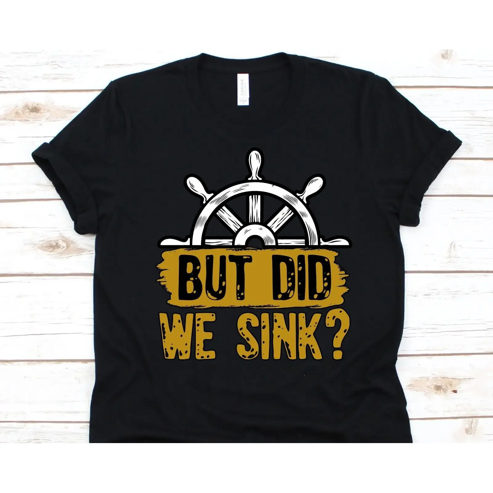 But Did We Sink T Shirt Funny Boat Captain Sailing Steering Wheel Sailor vintage Washed Versatile Slightly graphic Stylish