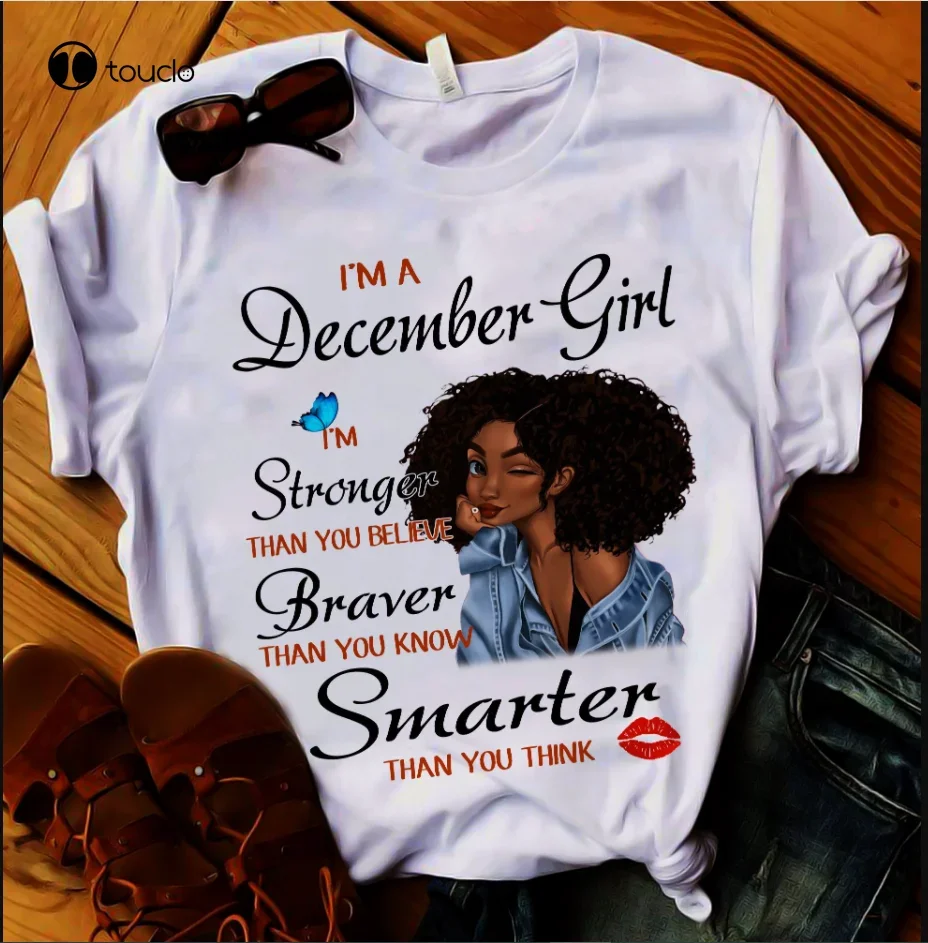 I'M A December Girl Stronger Braver Smarter Girl Gift T Shirt Unisex Tee Shirt