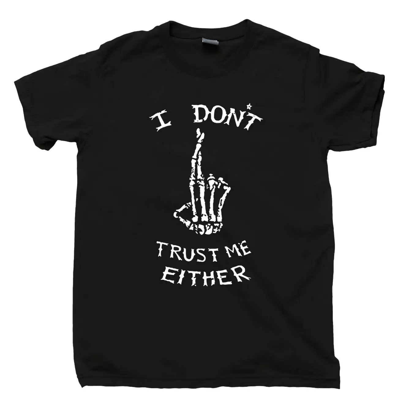 I Don't Trust Me Either T Shirt Crossed Skeleton Fingers No Good Bad Luck Trouble Tee