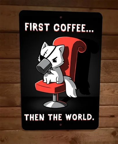 First Coffee Then The World Evil Cat  Metal Wall Sign Poster