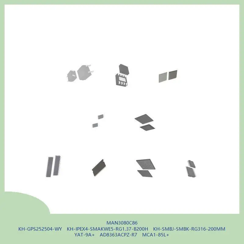 MAN3080C86 KH-GPS252504-WY KH-IPEX4-SMAKWE5-RG1.37-B200H KH-SMBJ-SMBK-RG316-200MM YAT-9A+ AD8363ACPZ-R7 MCA1-85L+