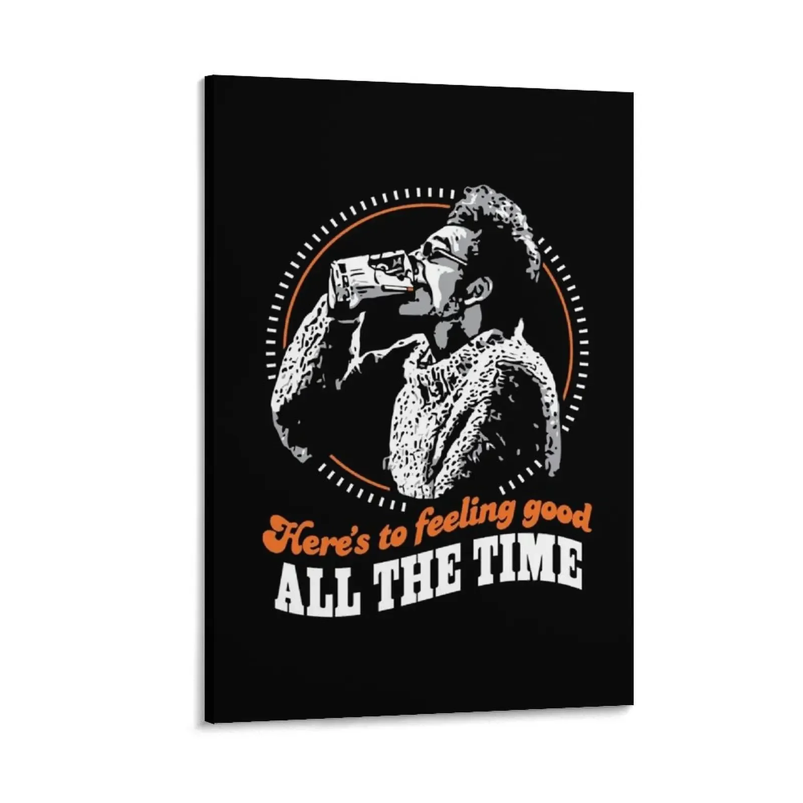 

Here’s To Feeling Good All The Time Drink Canvas Painting home decorations posters for wall Decorative picture