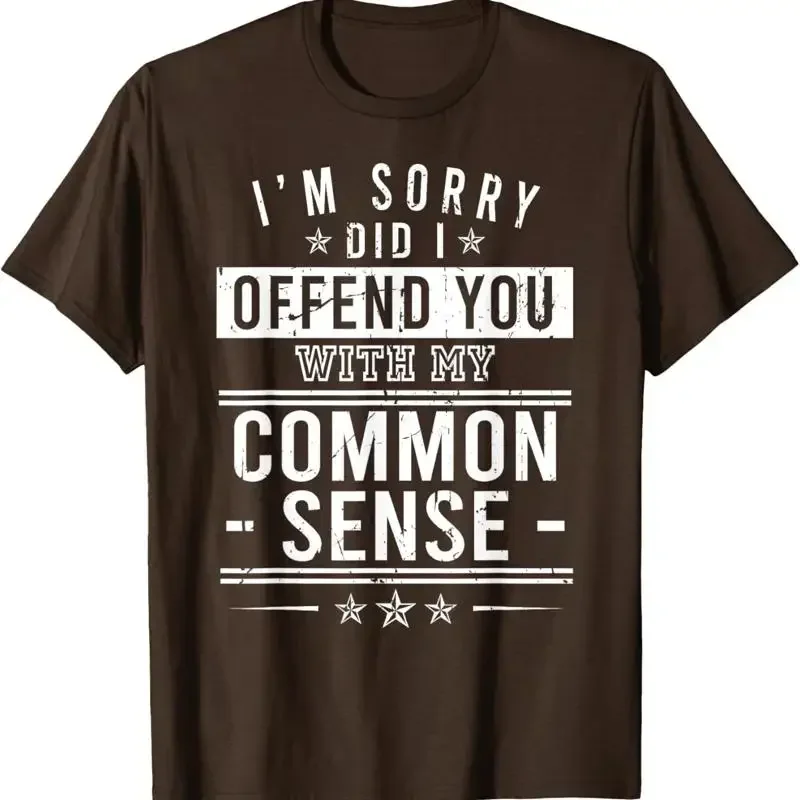 Im Sorry Did I Offend You With My Common Sense Comedy T Shirt