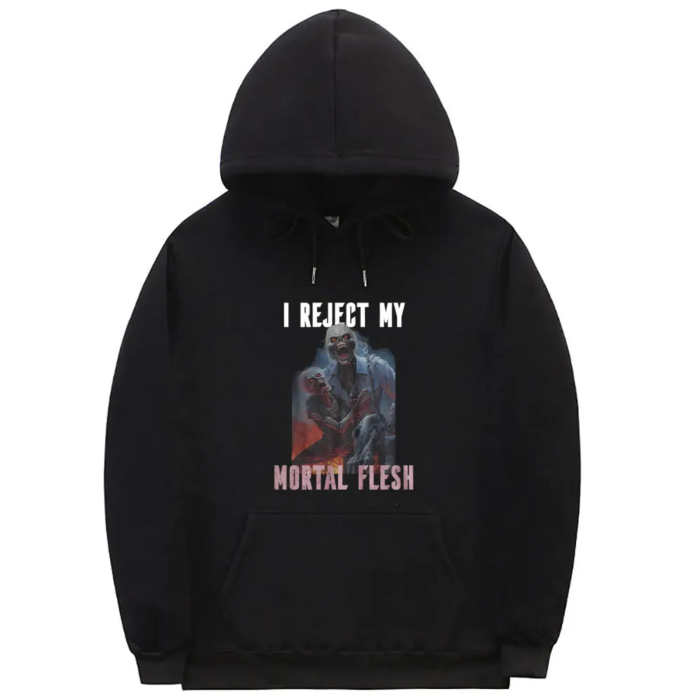 

I Reject My Mortal Flesh Funny Pride Hard Skeleton Graphic Hoodie Men Women Fashion Meme Pullover Male Casual Oversized Hoodies