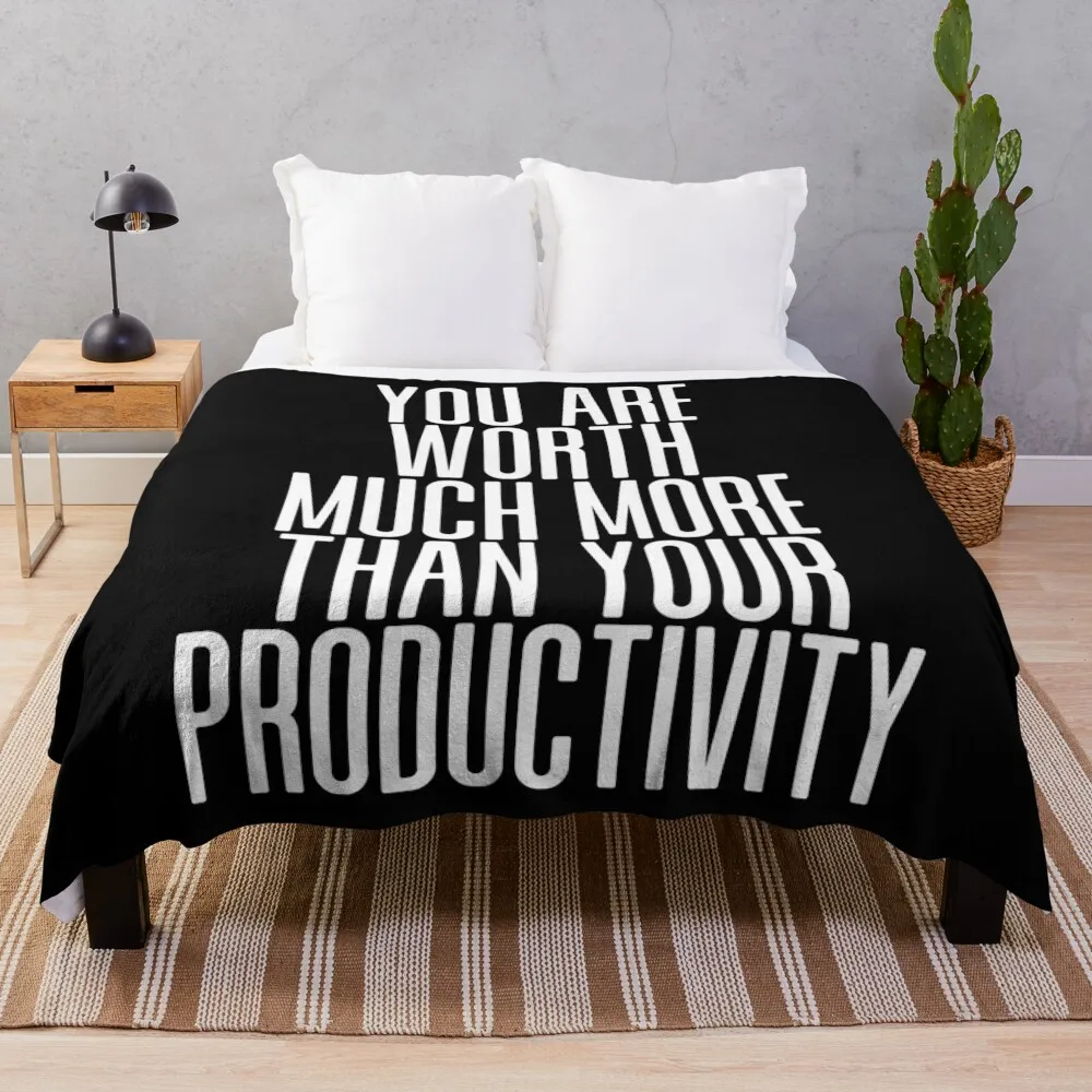 

You are worth much more than your productivity Throw Blanket Fashion Sofas Quilt Hairys valentine gift ideas Blankets