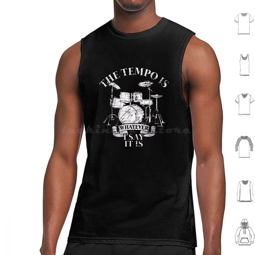 The Tempo Is Whatever I Say It Is Drums Lover Tank Tops Vest Sleeveless The Tempo Is Whatever I Say It Is Drummer Musician