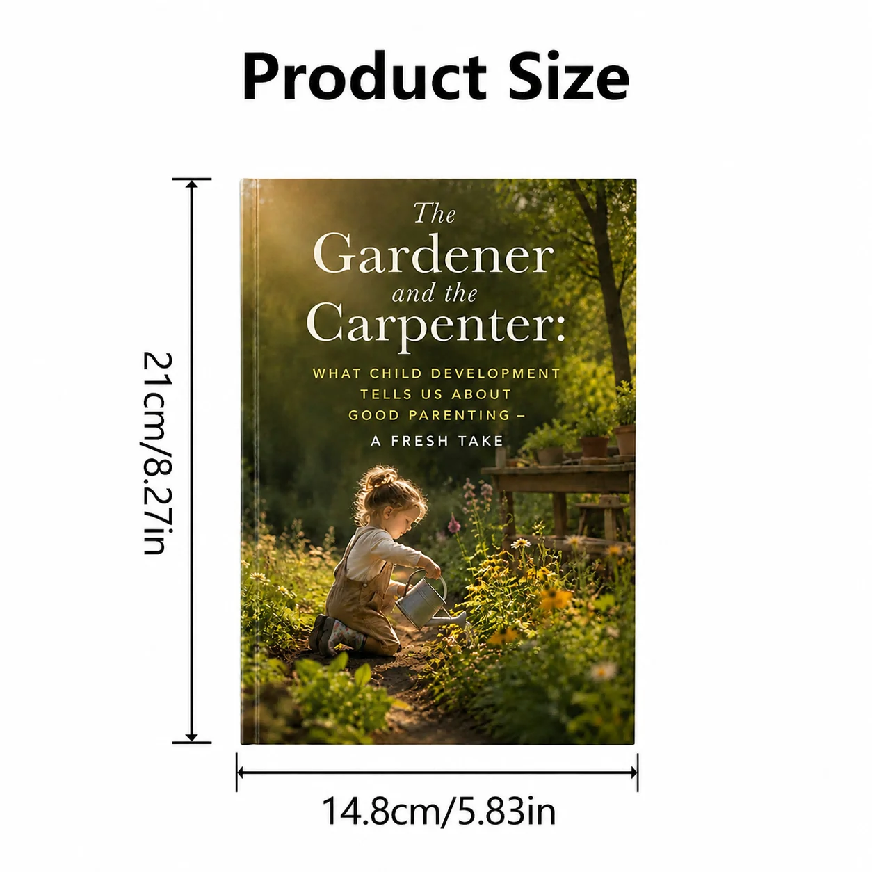 The Gardener and the Carpenter: What Child Development Tells Us About Good Parenting - A Fresh Take