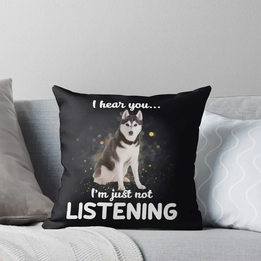 

Alaskan Husky I Hear You Not Listening Dog Throw Pillow home decor items Cushions Cover Cushions Home Decor Anime pillow