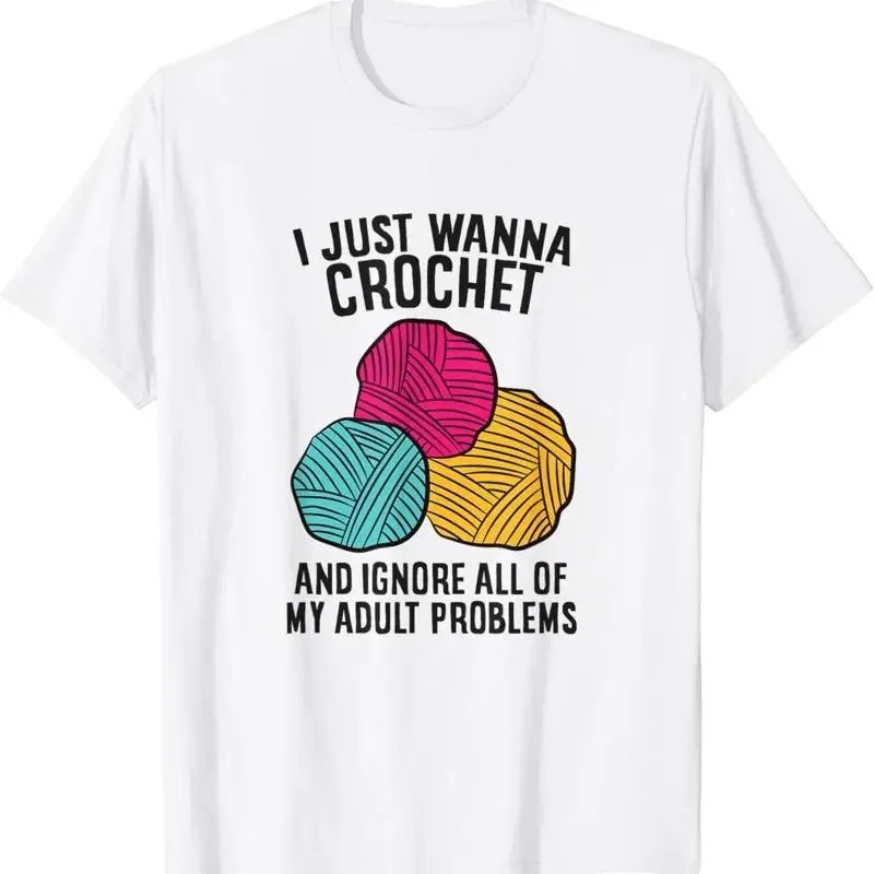Just Wanna Crochet And Ignore All Adult Problems Crocheting T Shirt