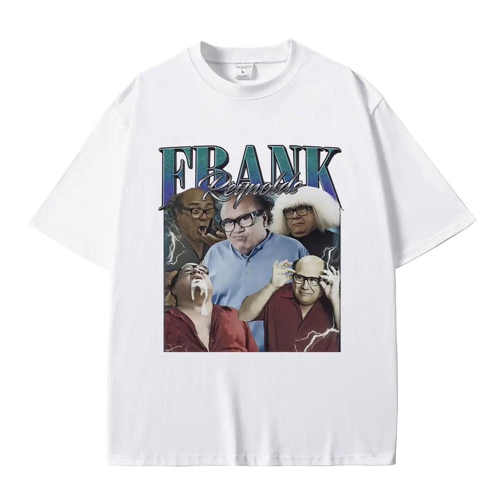 Frank Reynolds Print T-shirts Always Sunny in Philadelphia Tshirt Men Women Funny Joke Humor Meme T Shirts Male Cozy Cotton Tees