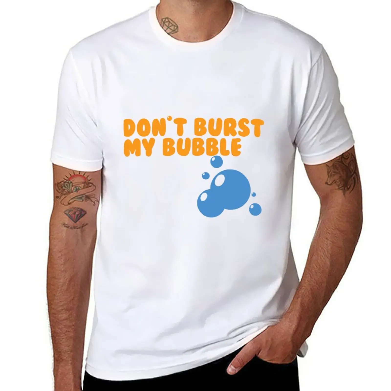 New Don't Burst My bubble T-Shirt Aesthetic clothing funny t shirts quick drying shirt mens tall t shirts