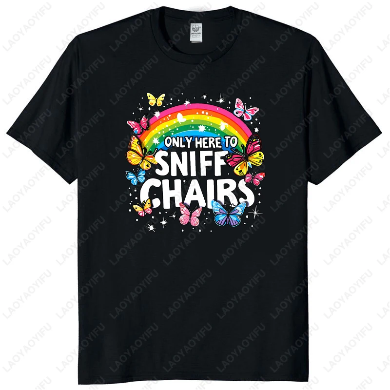 Only Here To Sniff Chairs T Shirt Summer Butterfly Rainbow Woman Man High Quality Cotton Graphic T Shirts Unisex Adult Tops Tee