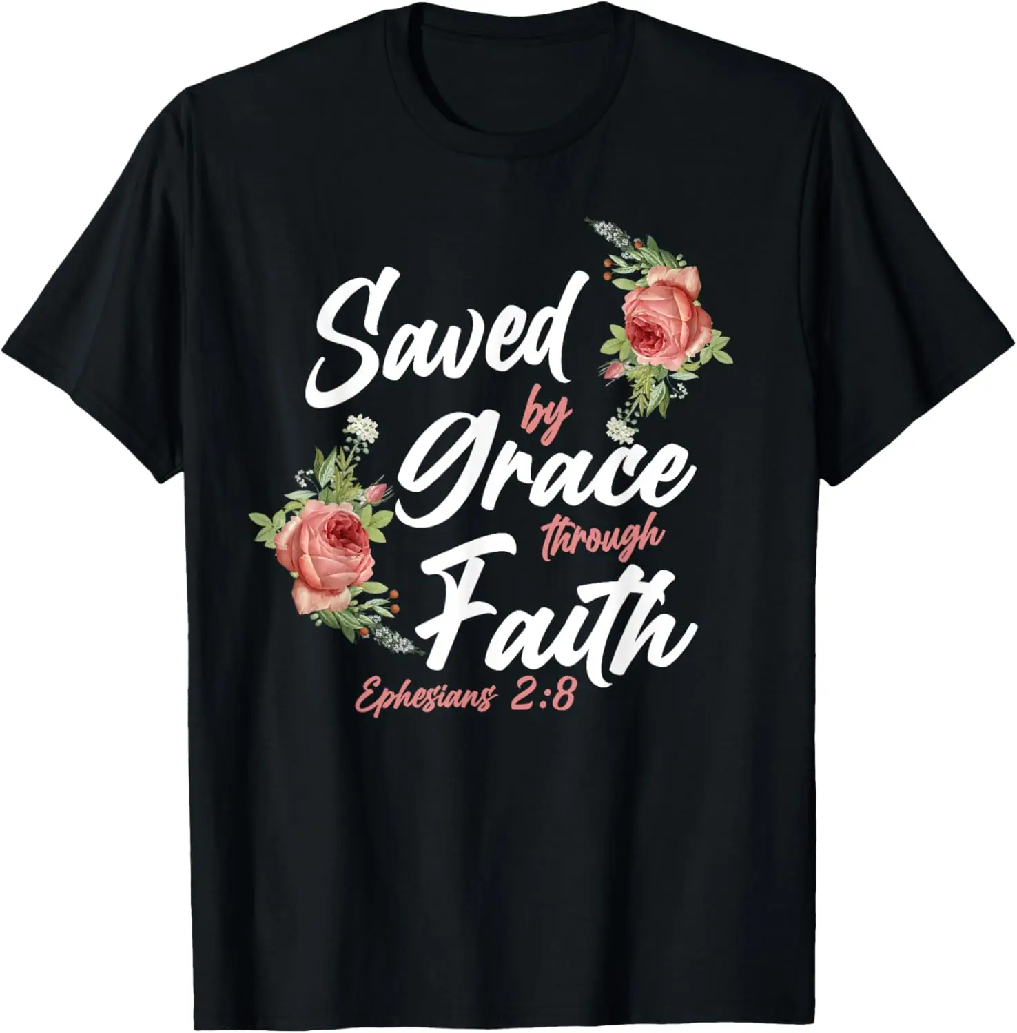 

Christian Bible Verse Quote Rose Flower Ephesians 2:8 T-Shirt