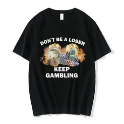 Don't Be A Loser Keep Gambling Women's Fashion Hip Hop T-shirt Casual Female Short Sleeve Oversized T Shirts Unisex