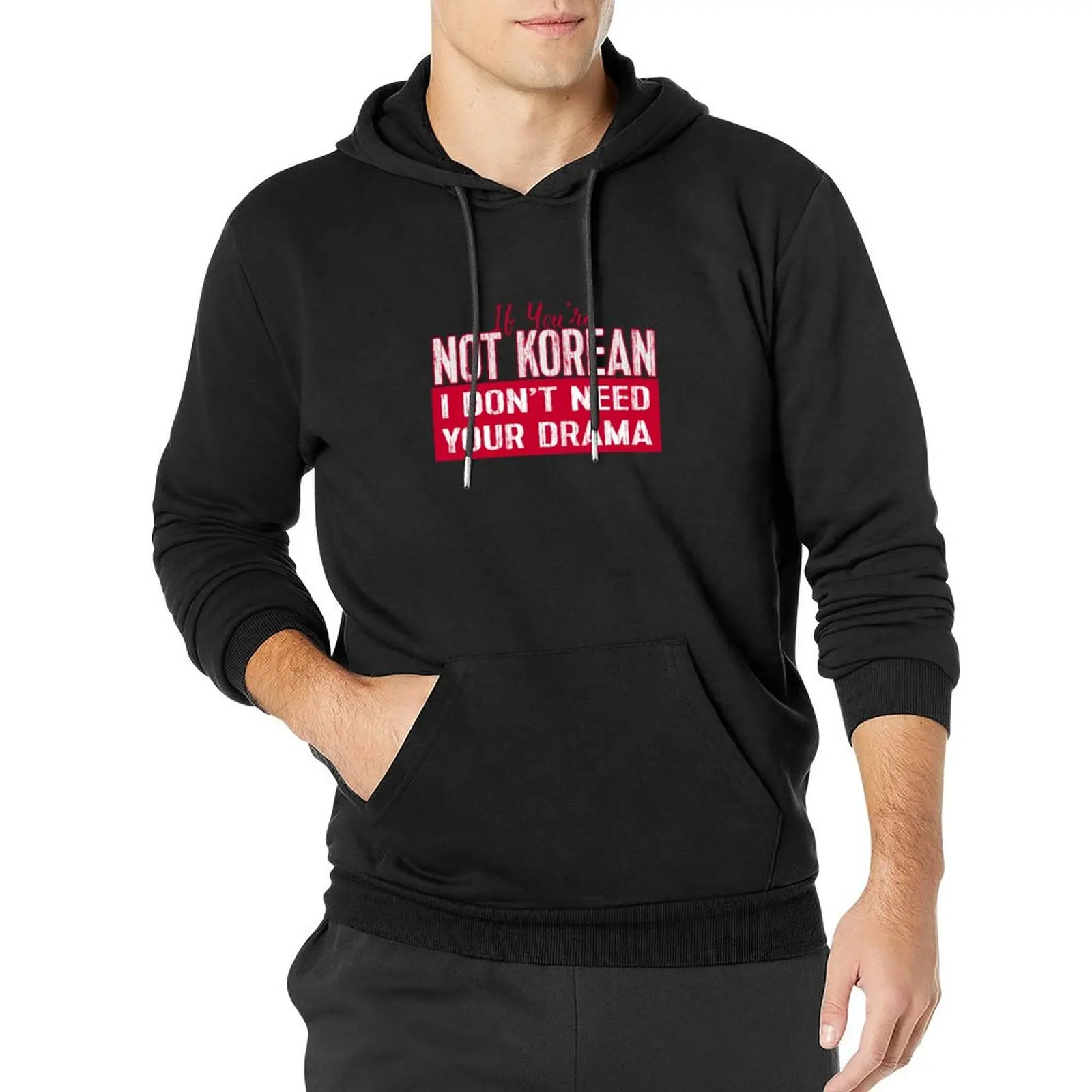 If You’re Not Korean I Don’t Need Your Drama KDRAMA Pullover Hoodie autumn hoodie men