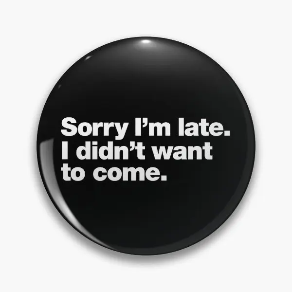 Sorry I Am Late I Did Not Want To Come  Soft Button Pin Hat Lapel Pin Cute Collar Lover Badge Funny Fashion Creative Jewelry