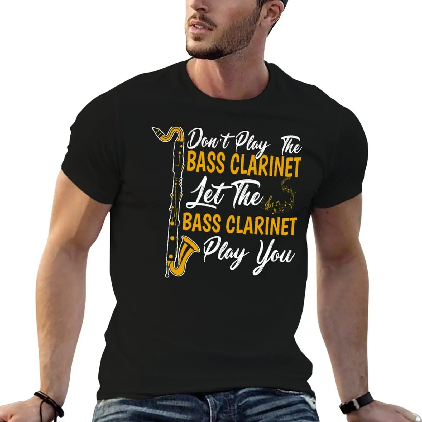 

Don't Play the Bass Clarinet Let the Bass Clarinet Play You Bass Clarinet Player Gift T-Shirt g man t shirts for men T-Shirt