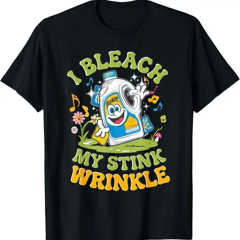 I Bleach My Stink Wrinkle Funny Adults Gag Humor T-Shirt