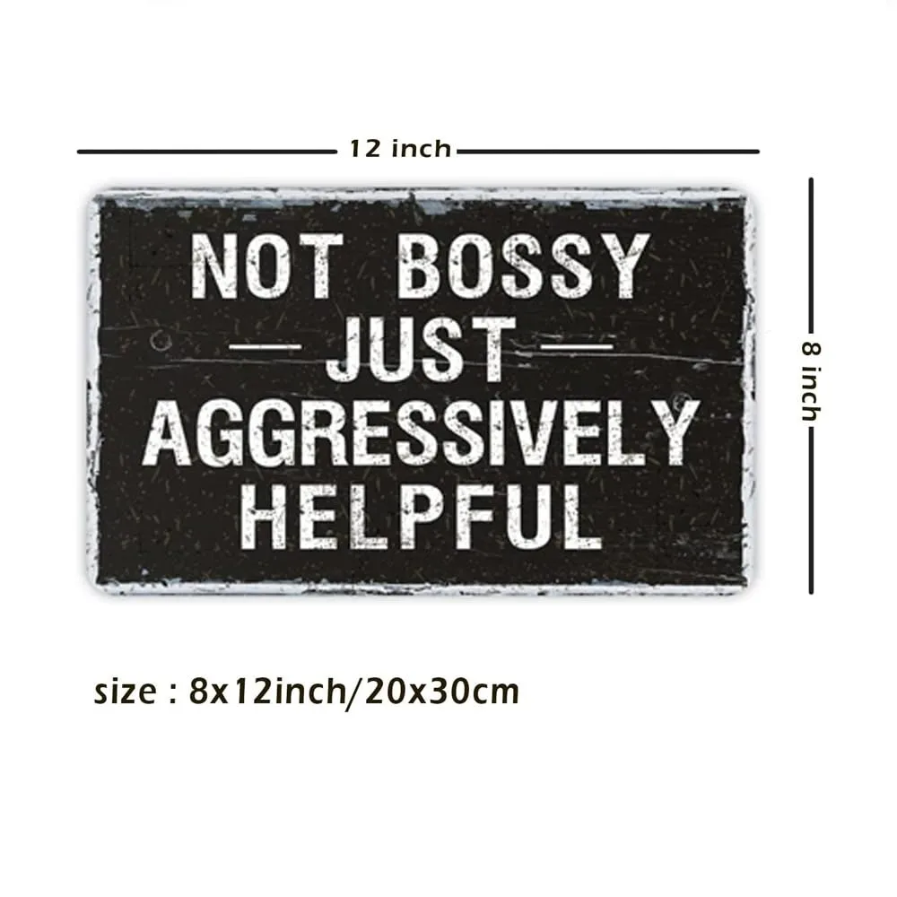 Custom Not Bossy Just Aggressively Helpful Tin Plaque 12x8in, Funny Sarcastic Metal Sign, Cafe Bar Man Cave Wall Art, Decor Only