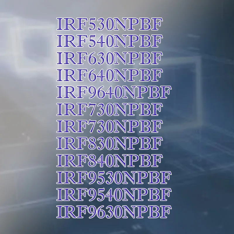 

IRF530NPBF IRF540NPBF IRF630NPBF IRF640NPBF IRF730NPBF IRF740NPBF IRF830NPBF IRF 840N PBF 9530N 9540N 9630N 9640N plastic casing