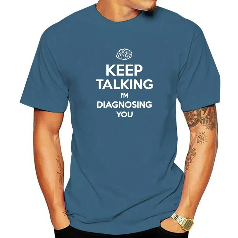 Keep Talking I'm Diagnosing You Print T-shirt Funny Psychiatrist Psychologist T Shirt Men's Cotton Shirts Streetwear Tees