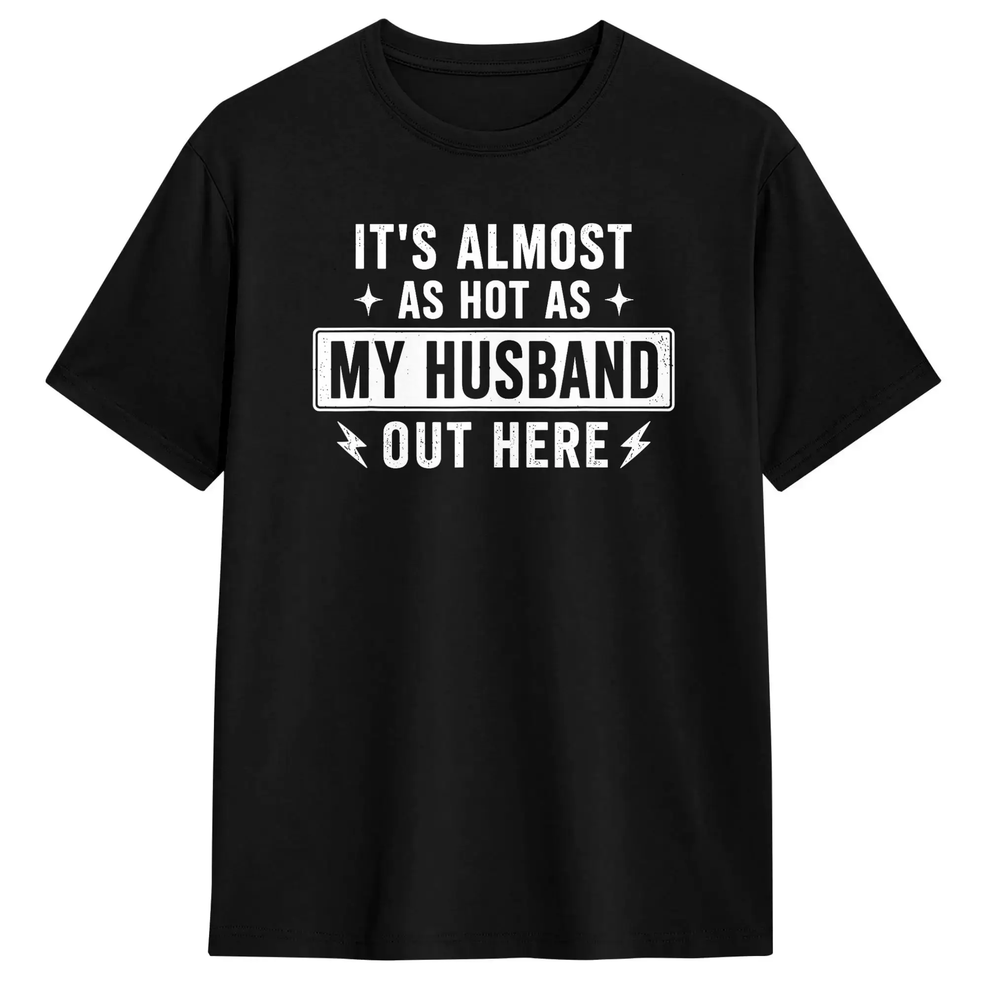 It‘s Almost as hot as My Husband Out here Men T Shirts  Unique Tees Short Sleeve Crew Neck T-Shirt Cotton Plus Size Clothing