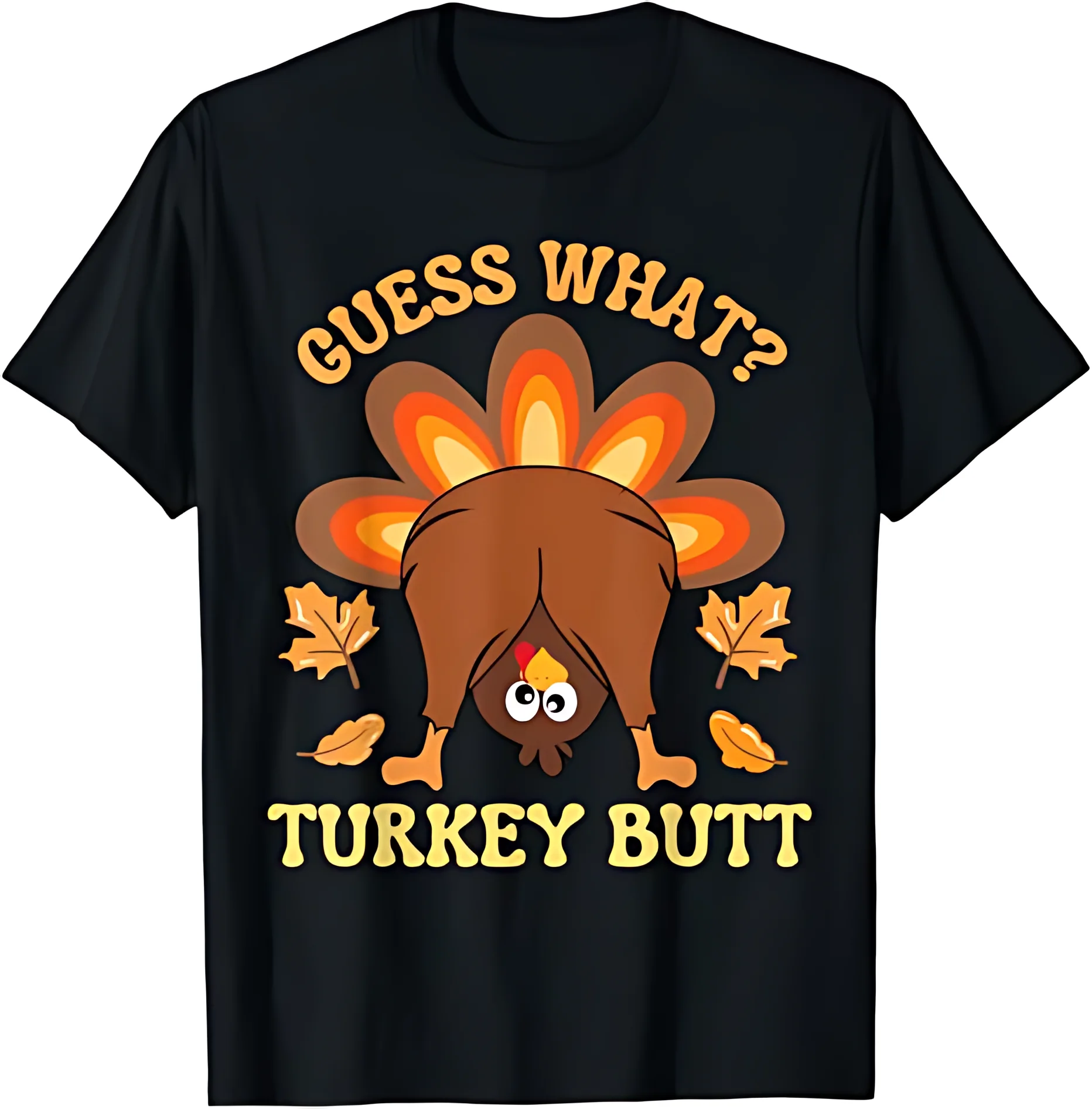 

Funny Thanksgiving Guess What Turkey Butt T-Shirt for Men and Women LWF 180g