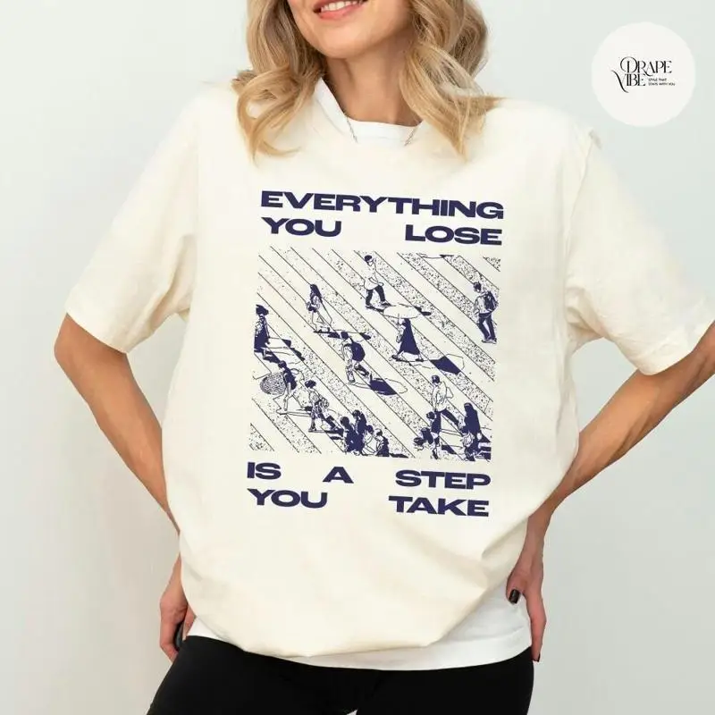 Everything You Lose Is A Step Take T Shirt Motivational Quote Inspirational Life Positive